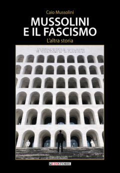 Mussolini e il Fascismo. L'altra storia